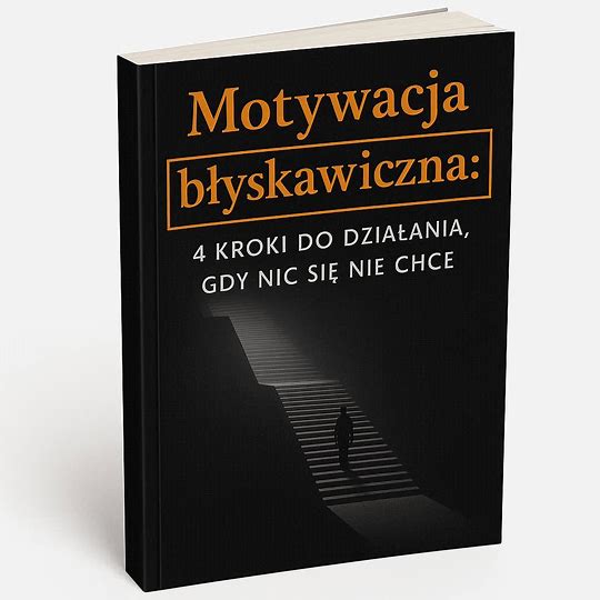 "Motywacja błyskawiczna: 4 kroki do działania, gdy nic się nie chce"